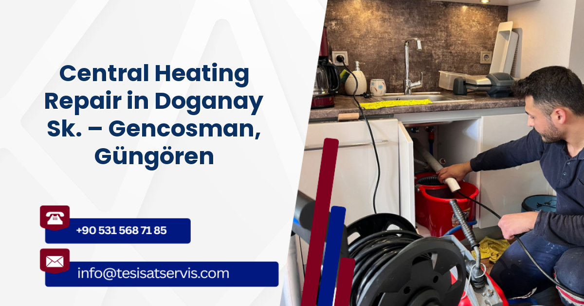 Central Heating Repair in Doganay Sk. – Gencosman, Güngören