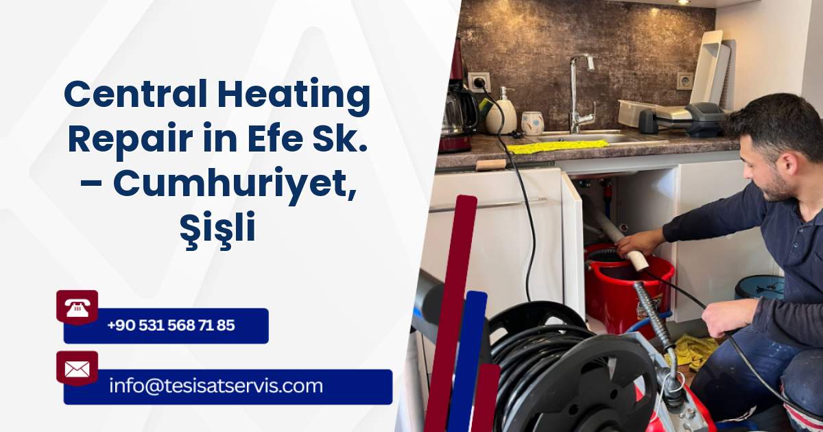 Central Heating Repair in Efe Sk. – Cumhuriyet, Şişli