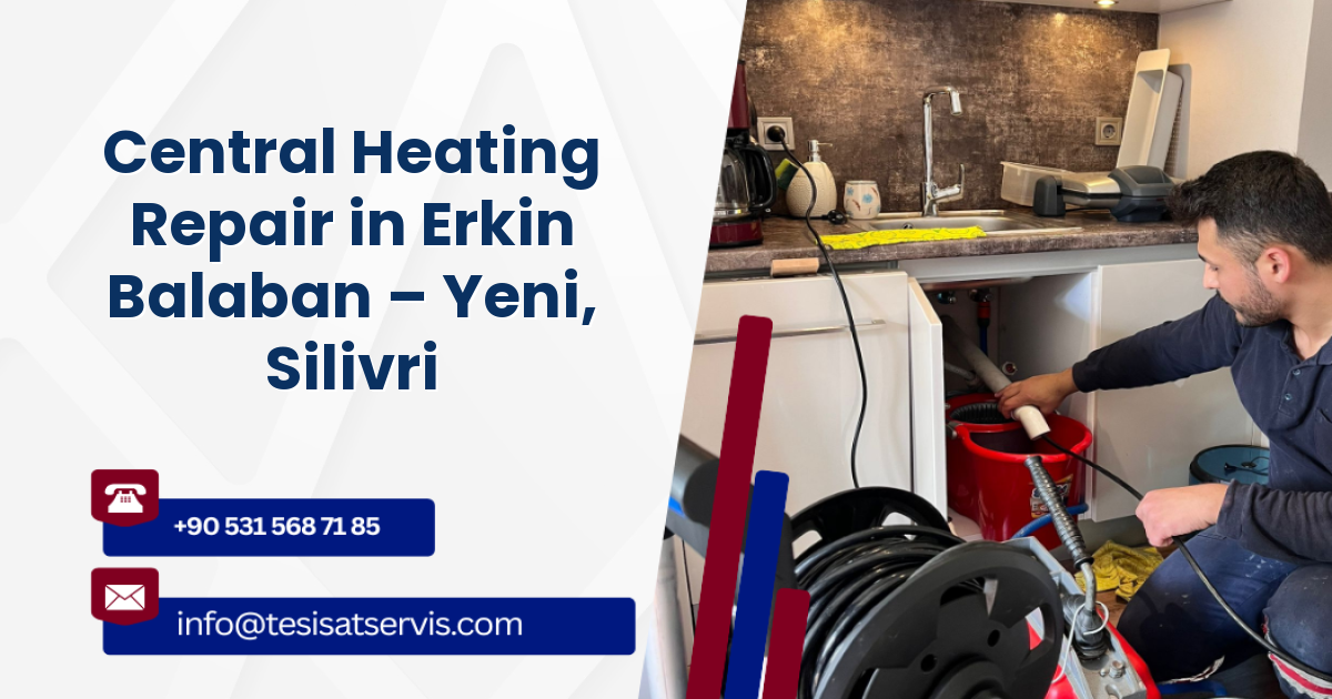 Central Heating Repair in Erkin Balaban – Yeni, Silivri