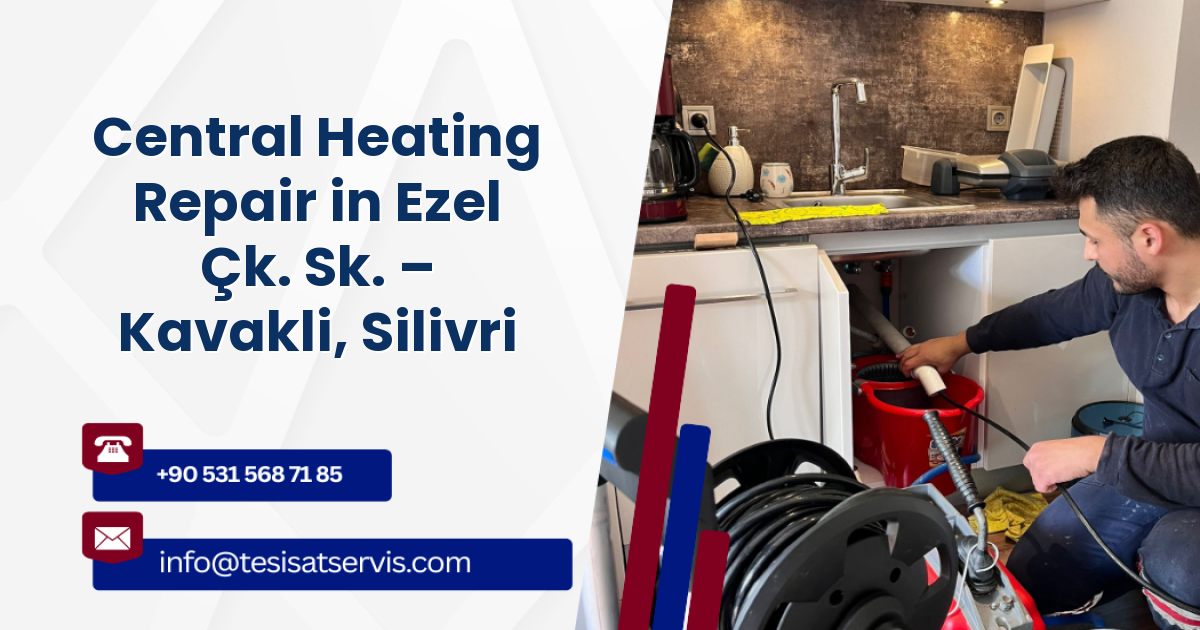 Central Heating Repair in Ezel Çk. Sk. – Kavakli, Silivri