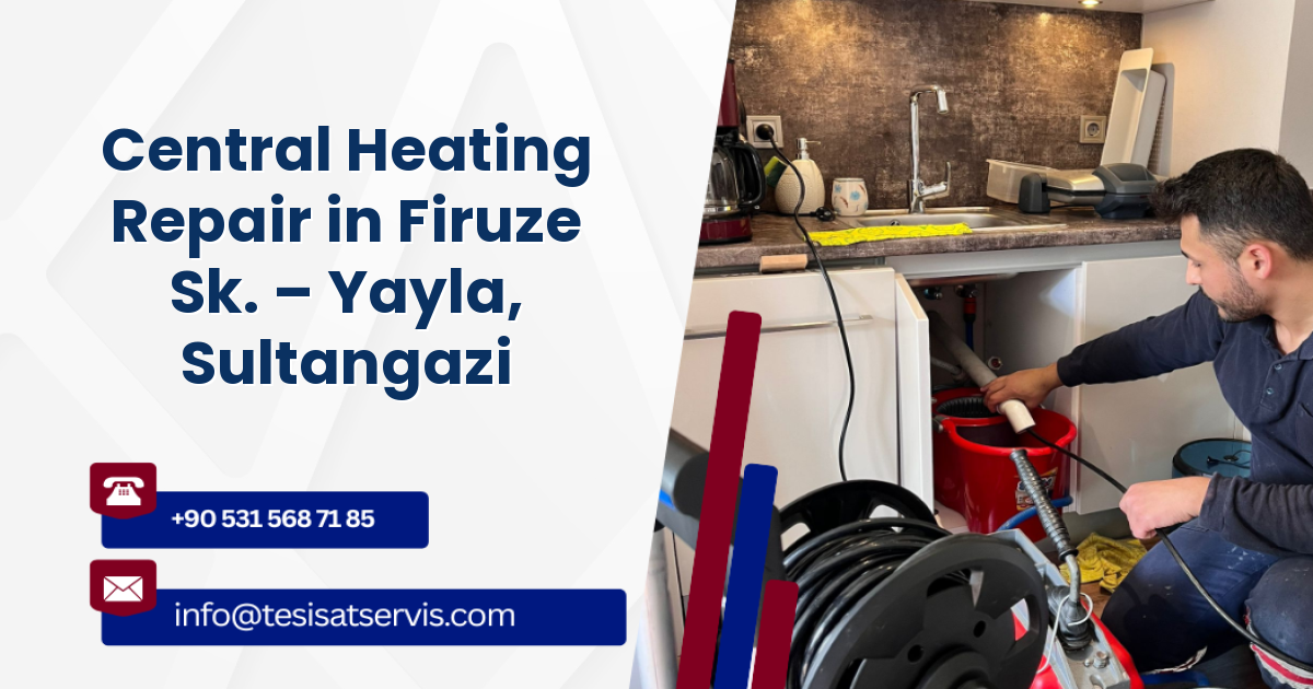 Central Heating Repair in Firuze Sk. – Yayla, Sultangazi