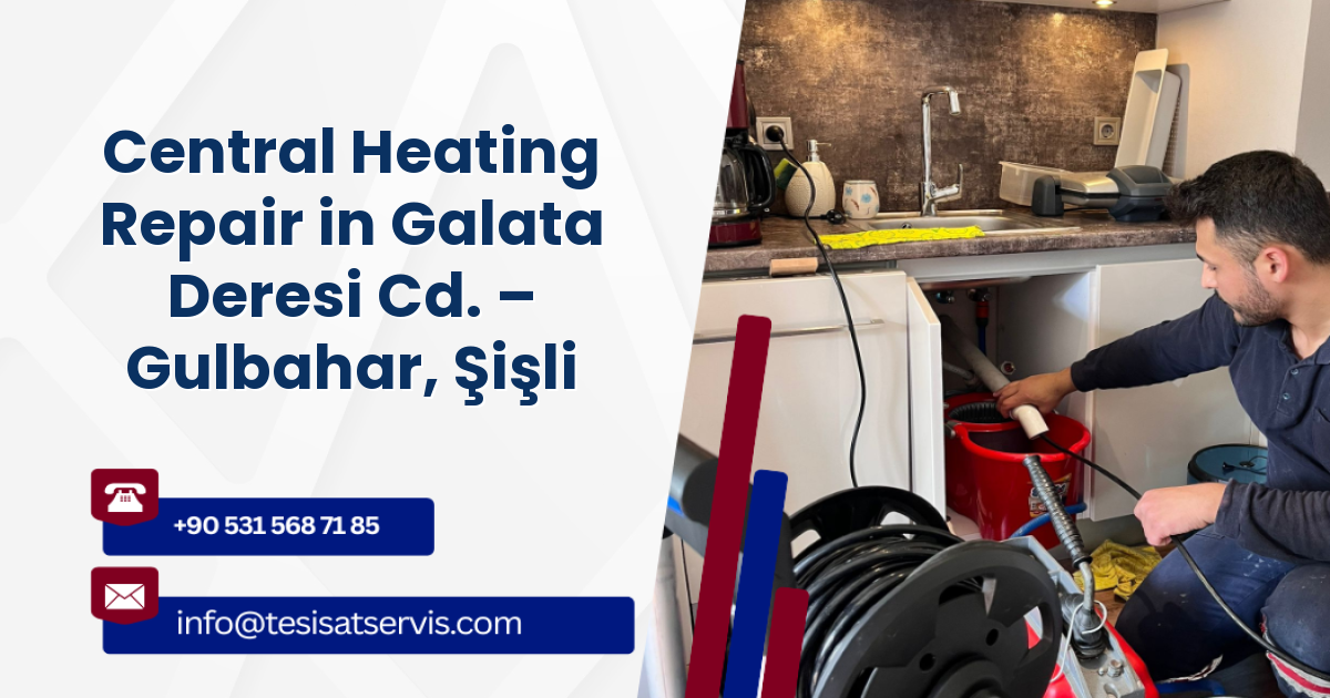 Central Heating Repair in Galata Deresi Cd. – Gulbahar, Şişli