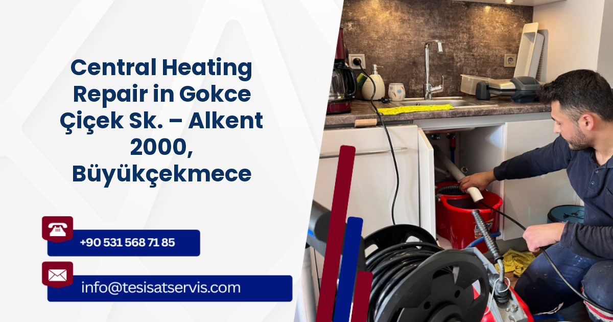 Central Heating Repair in Gokce Çiçek Sk. – Alkent 2000, Büyükçekmece