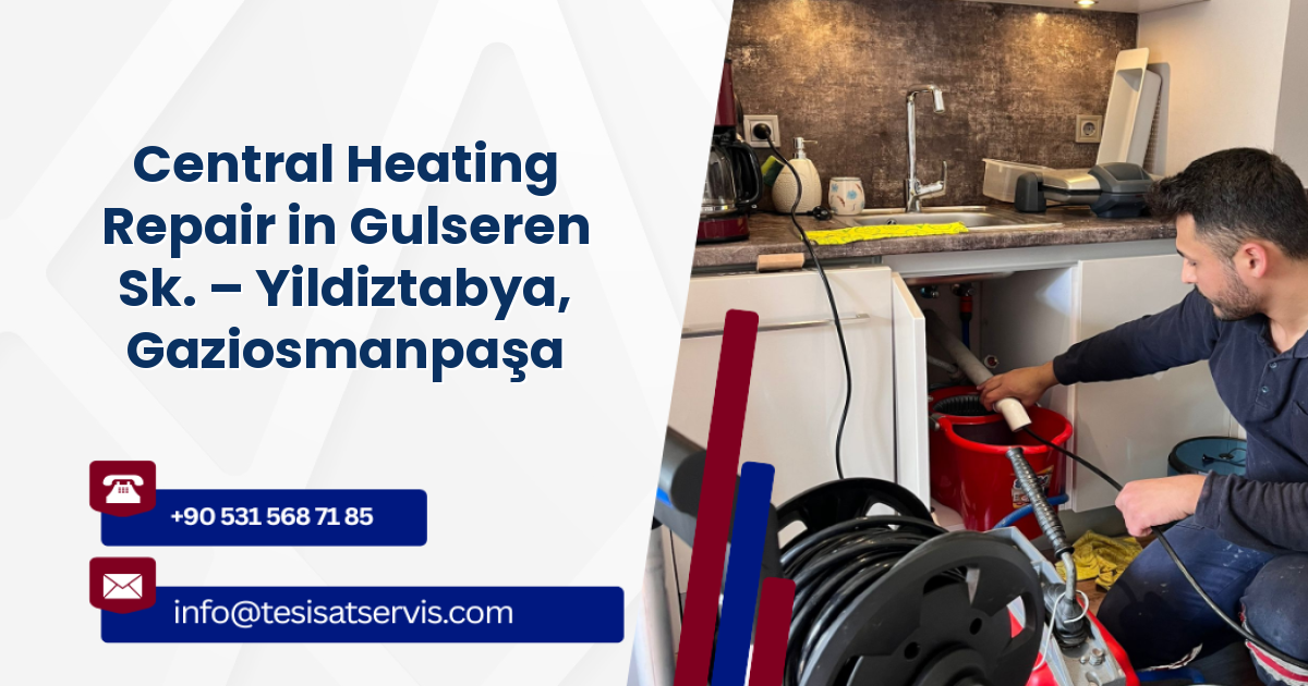 Central Heating Repair in Gulseren Sk. – Yildiztabya, Gaziosmanpaşa