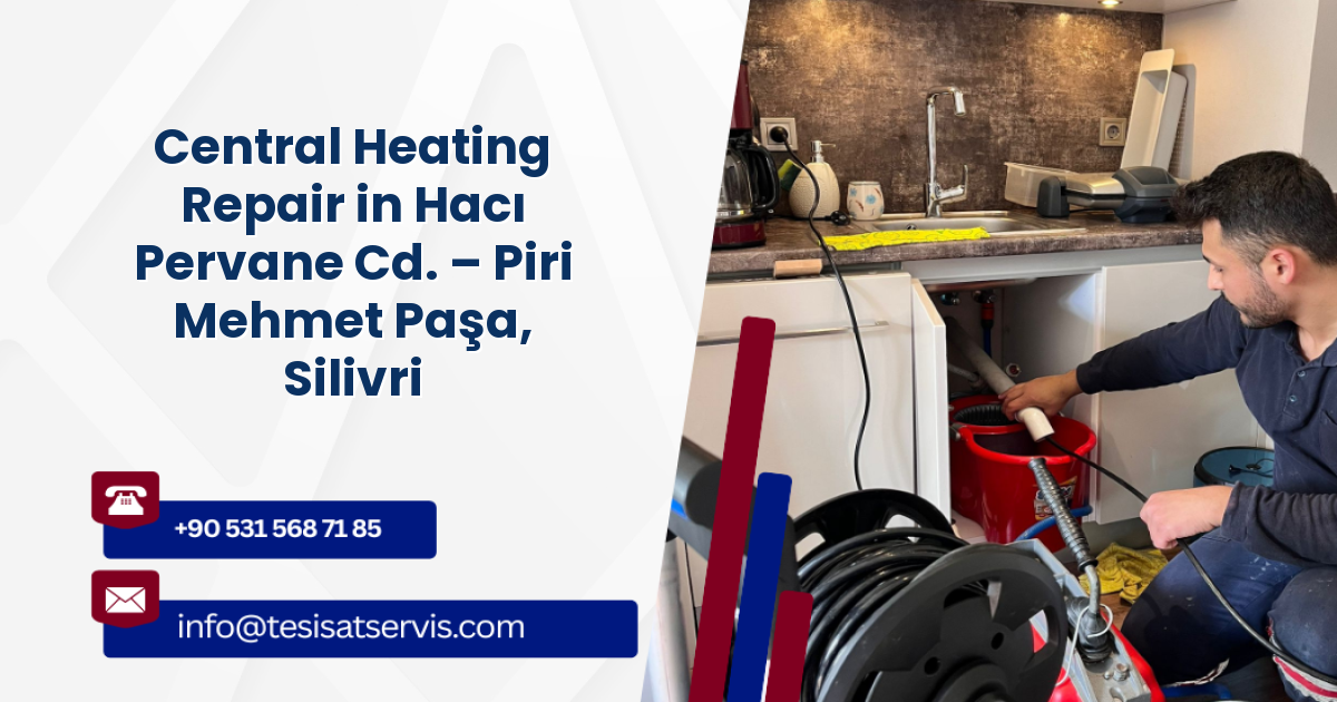 Central Heating Repair in Hacı Pervane Cd. – Piri Mehmet Paşa, Silivri