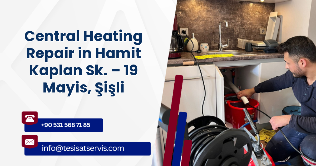 Central Heating Repair in Hamit Kaplan Sk. – 19 Mayis, Şişli