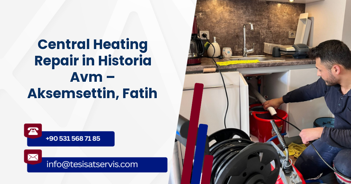 Central Heating Repair in Historia Avm – Aksemsettin, Fatih