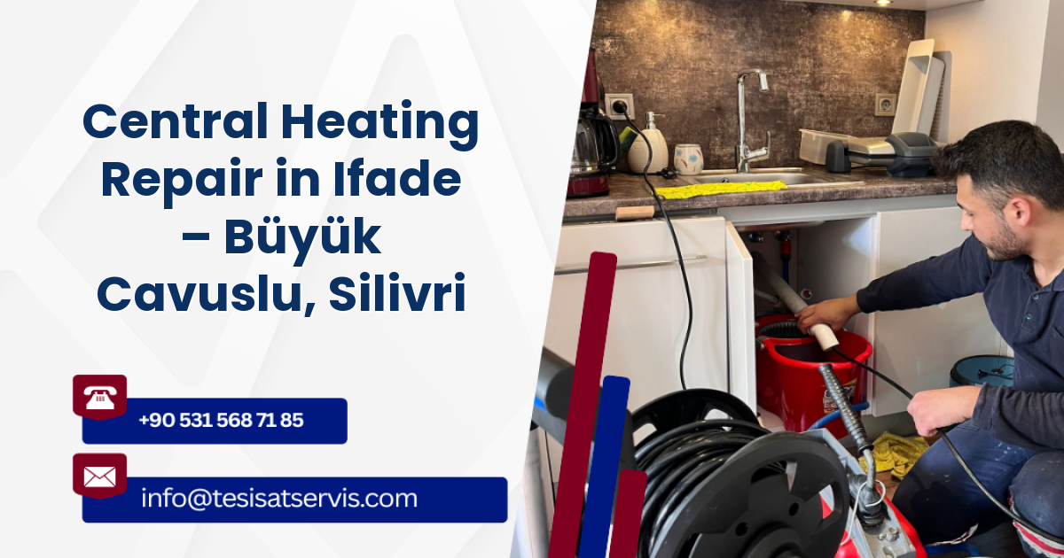 Central Heating Repair in Ifade – Büyük Cavuslu, Silivri