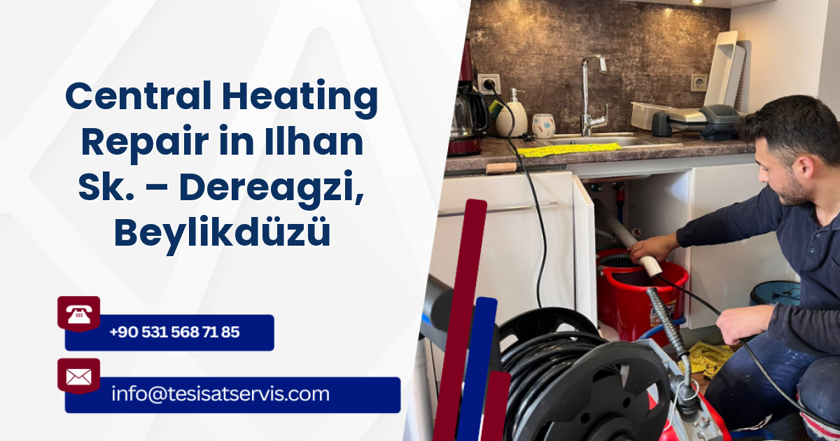 Central Heating Repair in Ilhan Sk. – Dereagzi, Beylikdüzü