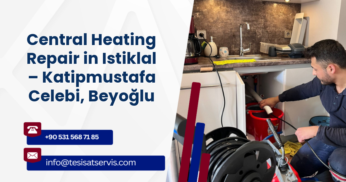 Central Heating Repair in Istiklal – Katipmustafa Celebi, Beyoğlu