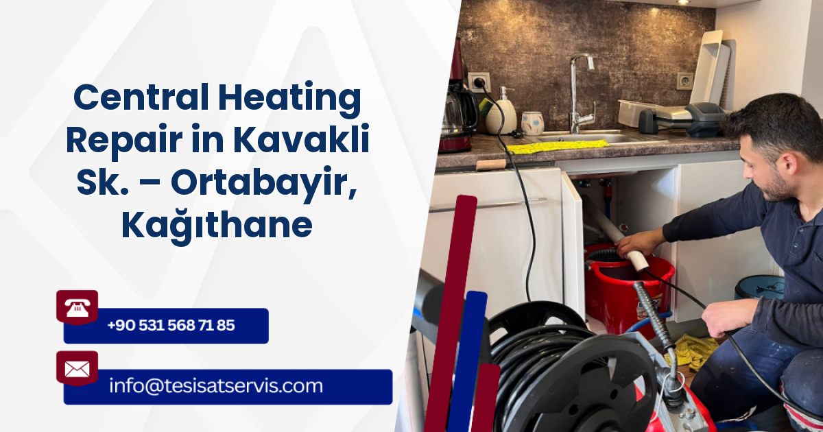 Central Heating Repair in Kavakli Sk. – Ortabayir, Kağıthane