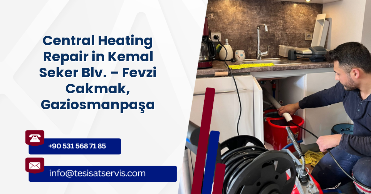 Central Heating Repair in Kemal Seker Blv. – Fevzi Cakmak, Gaziosmanpaşa