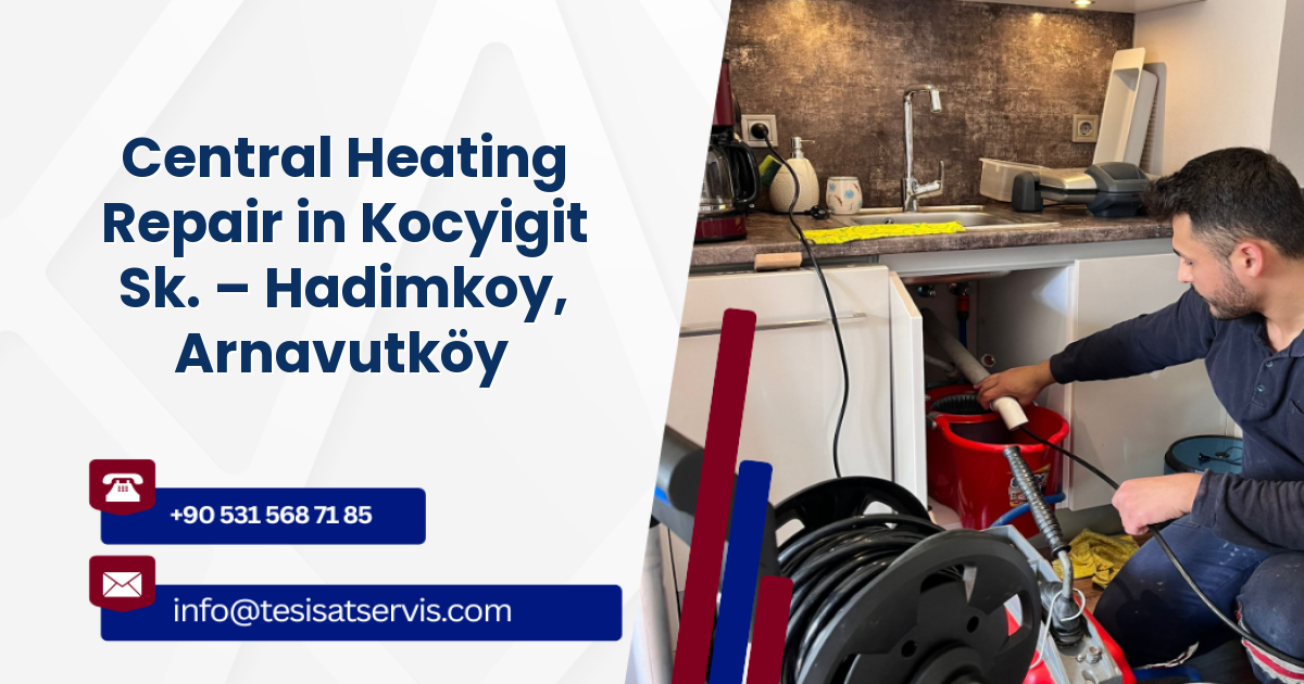 Central Heating Repair in Kocyigit Sk. – Hadimkoy, Arnavutköy