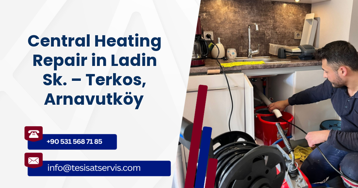 Central Heating Repair in Ladin Sk. – Terkos, Arnavutköy