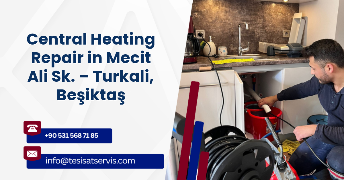 Central Heating Repair in Mecit Ali Sk. – Turkali, Beşiktaş