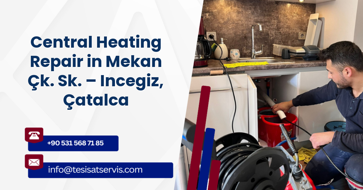 Central Heating Repair in Mekan Çk. Sk. – Incegiz, Çatalca