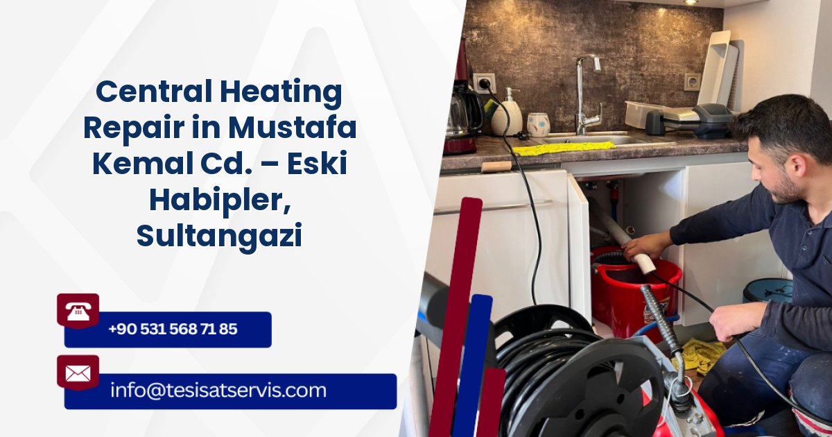 Central Heating Repair in Mustafa Kemal Cd. – Eski Habipler, Sultangazi