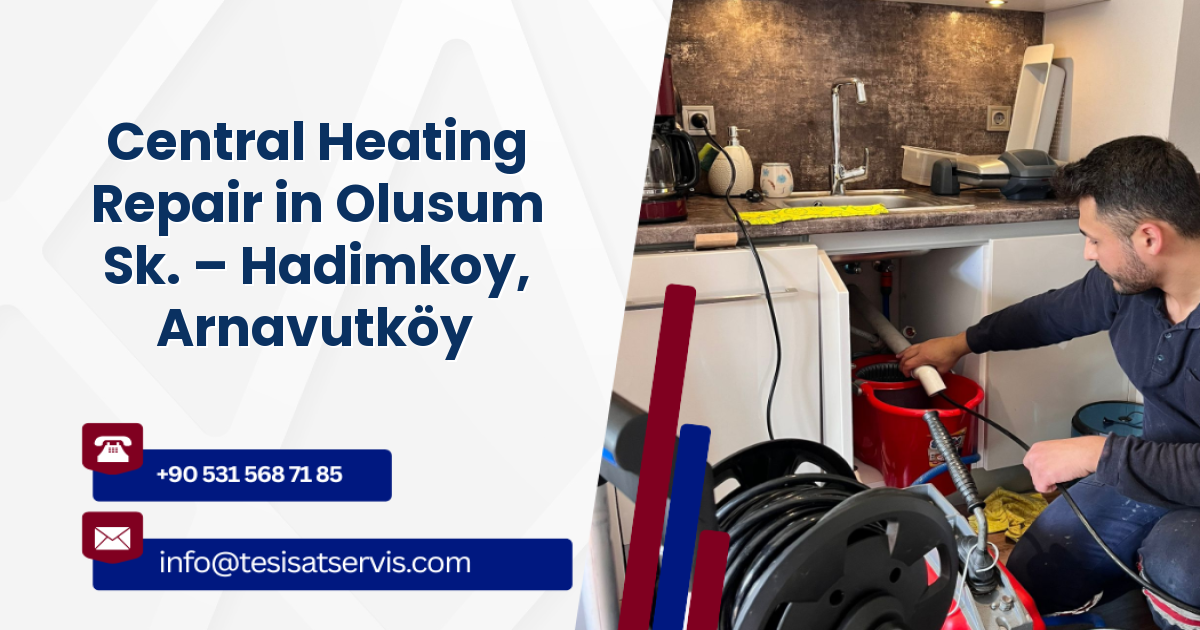 Central Heating Repair in Olusum Sk. – Hadimkoy, Arnavutköy