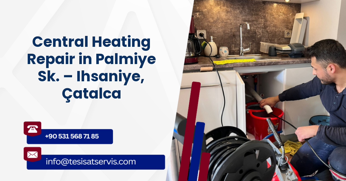 Central Heating Repair in Palmiye Sk. – Ihsaniye, Çatalca