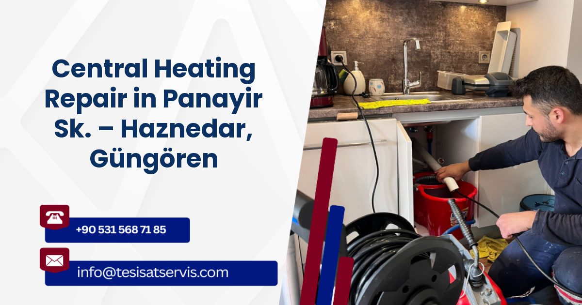 Central Heating Repair in Panayir Sk. – Haznedar, Güngören