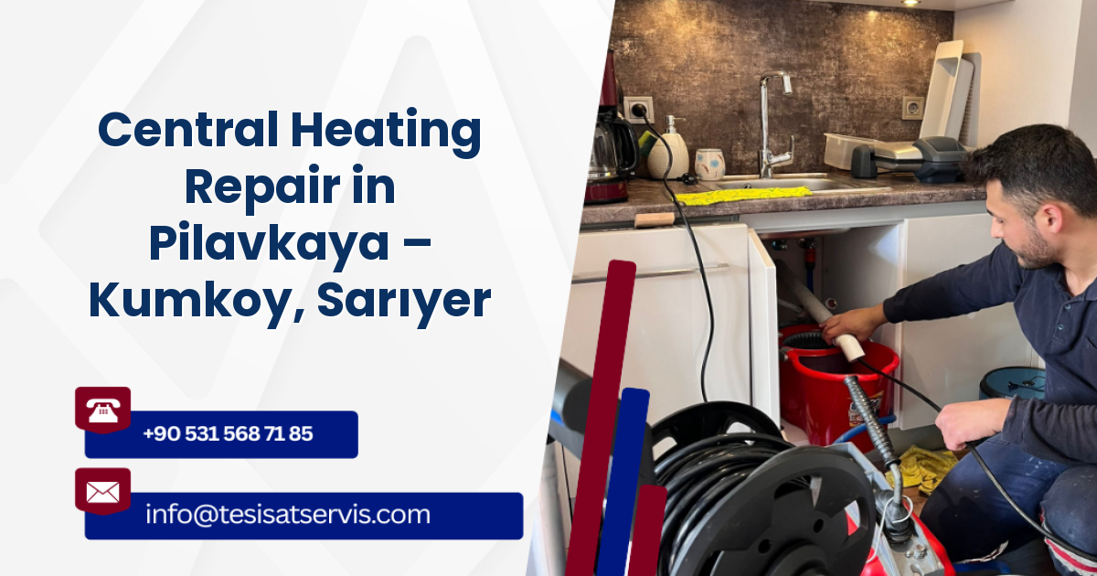 Central Heating Repair in Pilavkaya – Kumkoy, Sarıyer