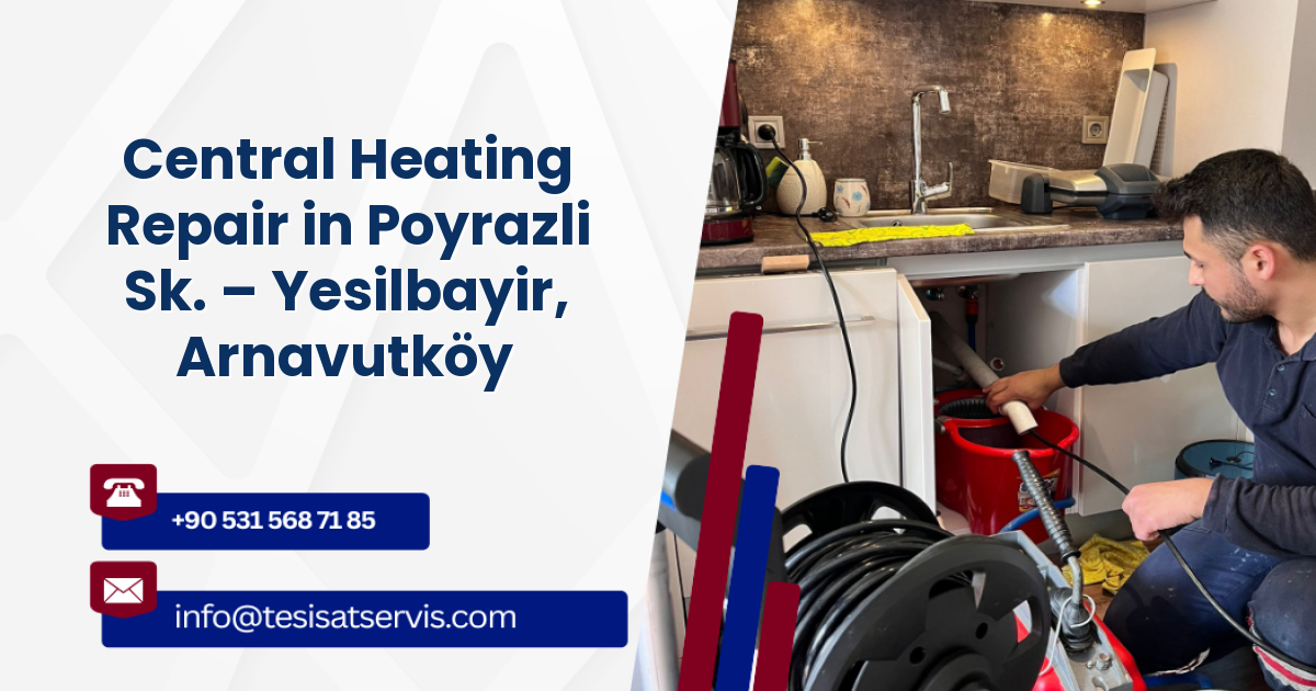 Central Heating Repair in Poyrazli Sk. – Yesilbayir, Arnavutköy