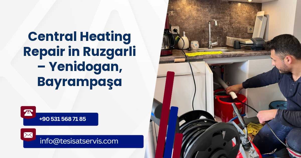 Central Heating Repair in Ruzgarli – Yenidogan, Bayrampaşa