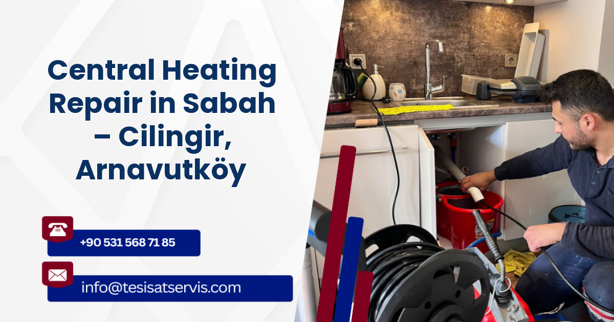 Central Heating Repair in Sabah – Cilingir, Arnavutköy