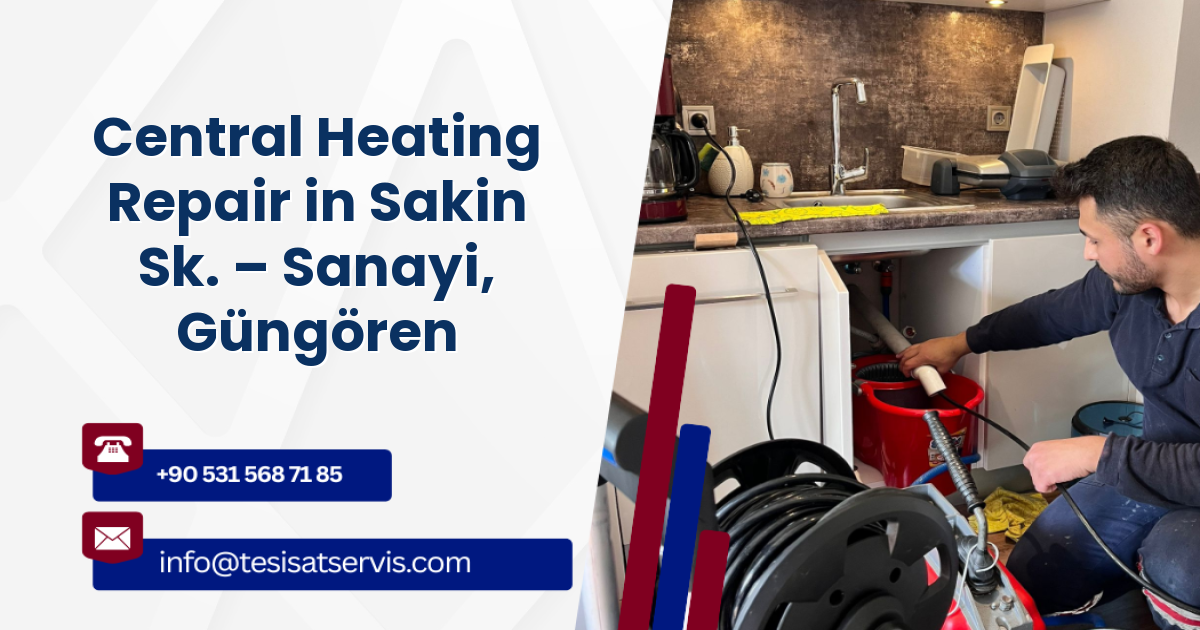 Central Heating Repair in Sakin Sk. – Sanayi, Güngören