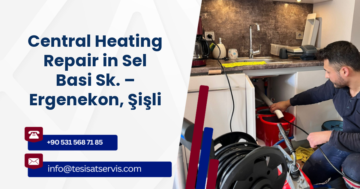 Central Heating Repair in Sel Basi Sk. – Ergenekon, Şişli