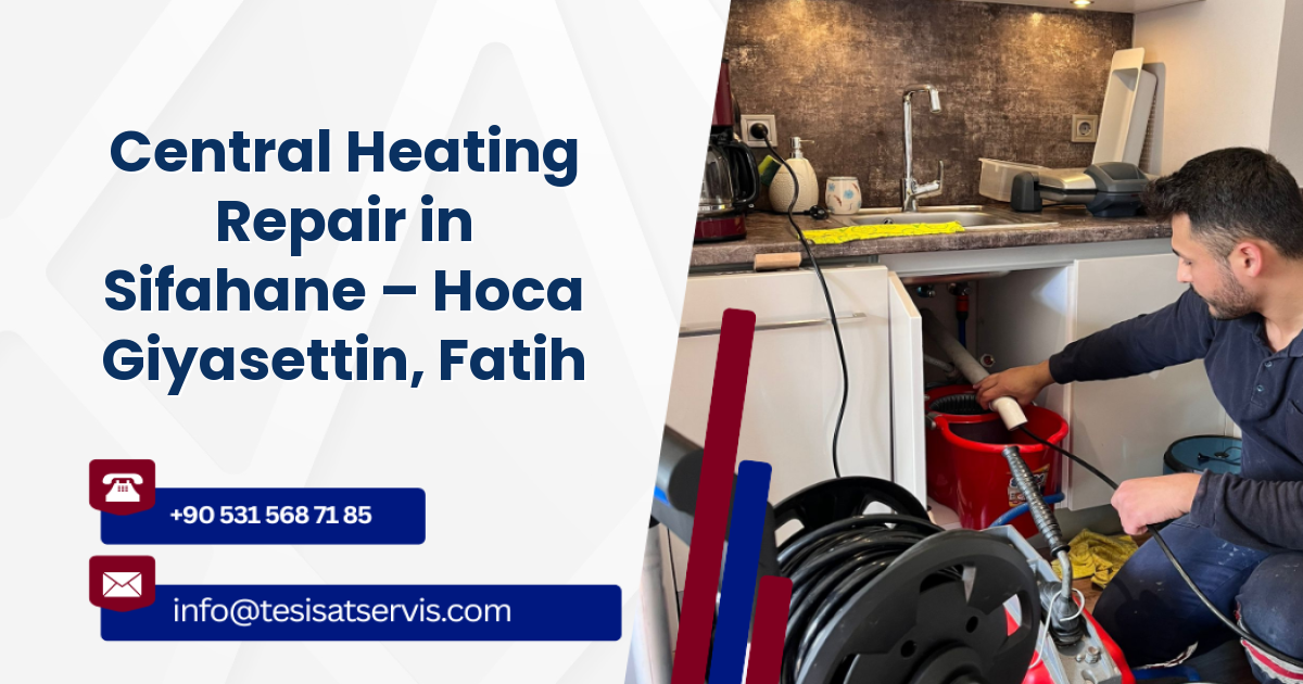 Central Heating Repair in Sifahane – Hoca Giyasettin, Fatih
