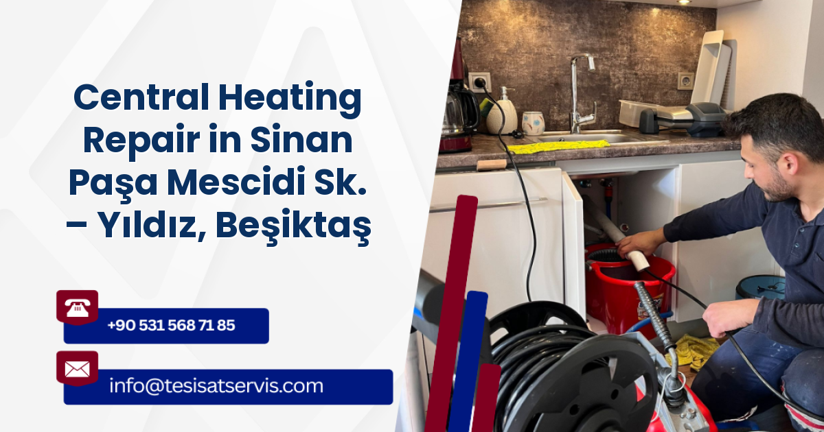Central Heating Repair in Sinan Paşa Mescidi Sk. – Yıldız, Beşiktaş