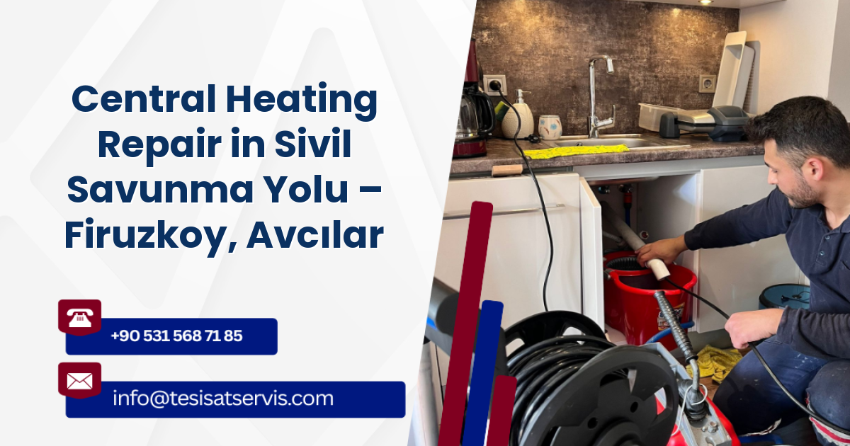 Central Heating Repair in Sivil Savunma Yolu – Firuzkoy, Avcılar