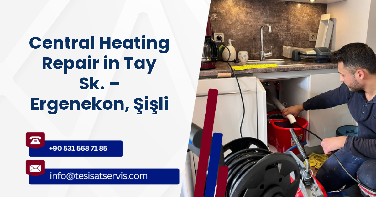 Central Heating Repair in Tay Sk. – Ergenekon, Şişli