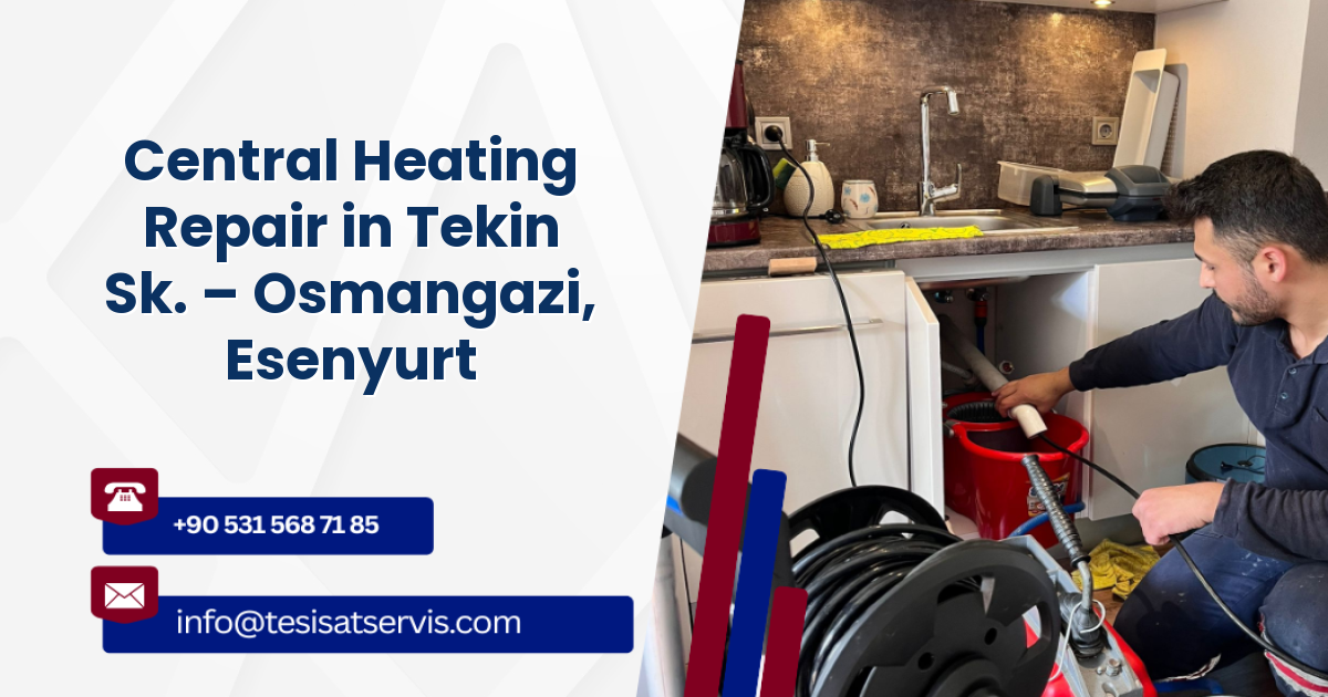 Central Heating Repair in Tekin Sk. – Osmangazi, Esenyurt