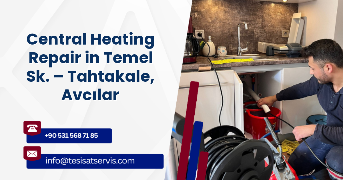 Central Heating Repair in Temel Sk. – Tahtakale, Avcılar