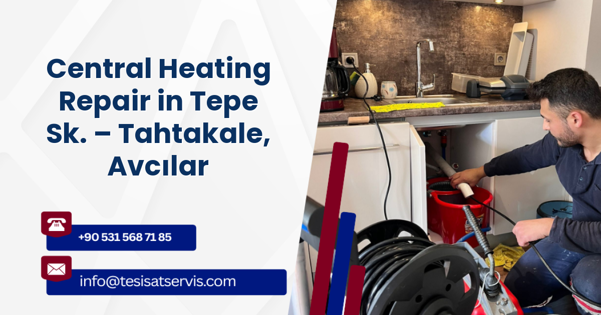 Central Heating Repair in Tepe Sk. – Tahtakale, Avcılar