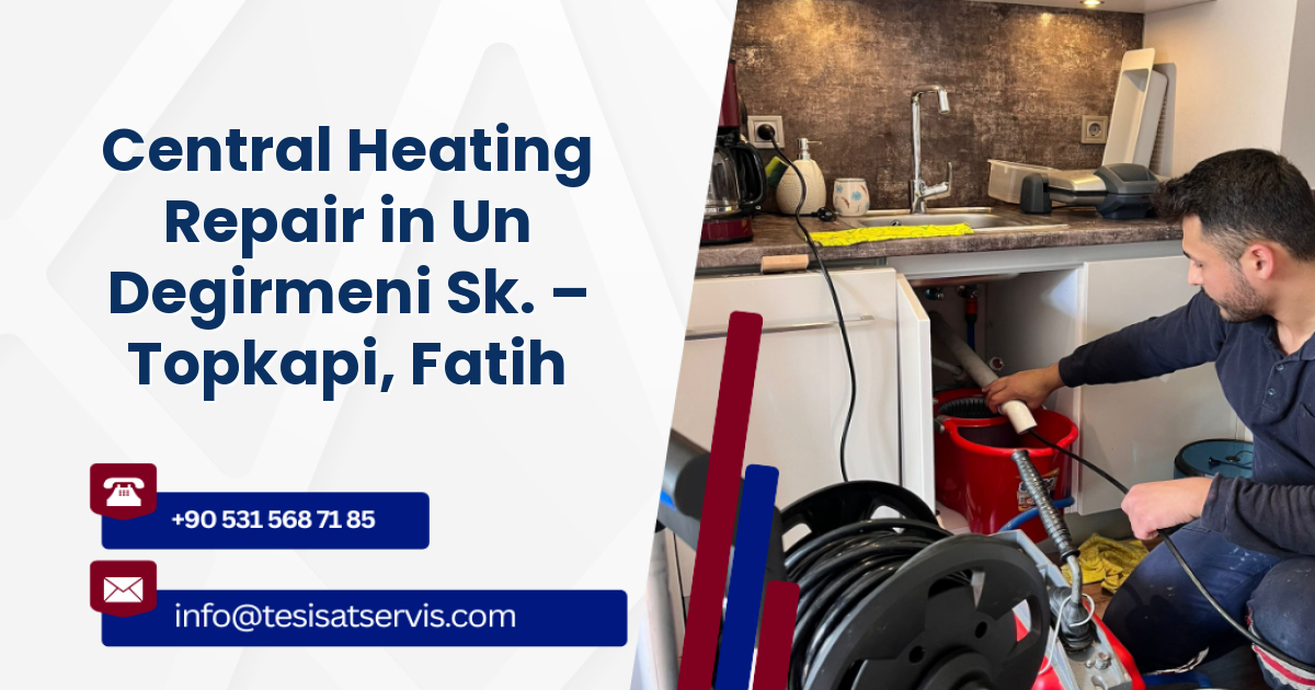 Central Heating Repair in Un Degirmeni Sk. – Topkapi, Fatih