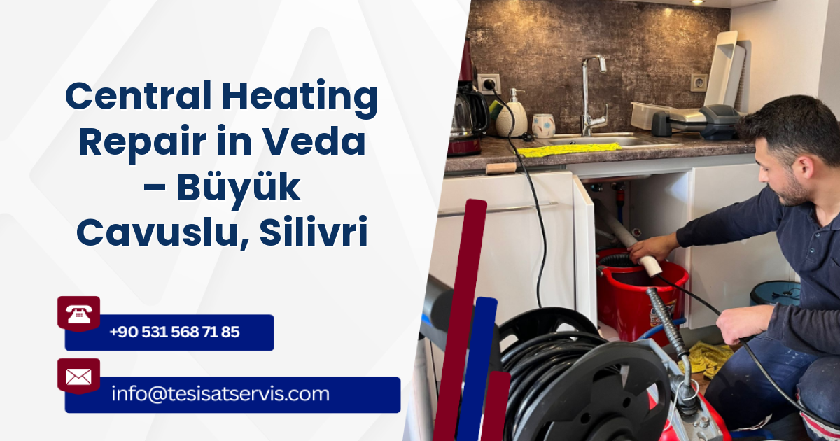 Central Heating Repair in Veda – Büyük Cavuslu, Silivri