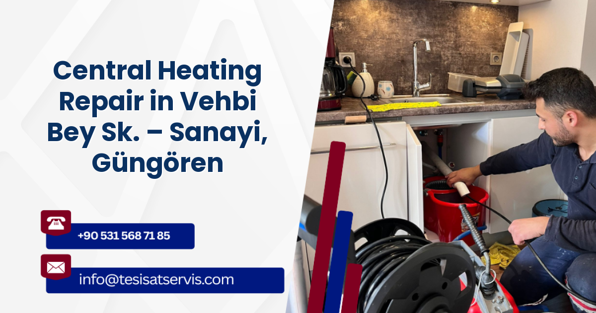 Central Heating Repair in Vehbi Bey Sk. – Sanayi, Güngören