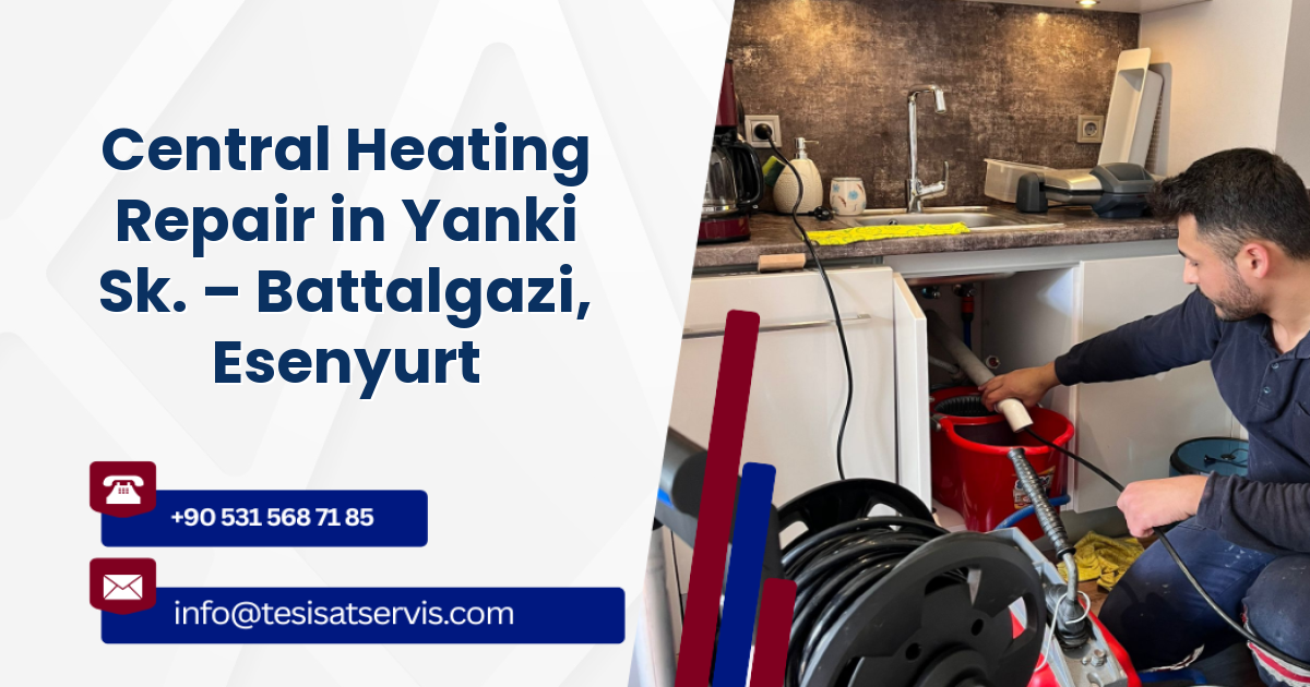 Central Heating Repair in Yanki Sk. – Battalgazi, Esenyurt