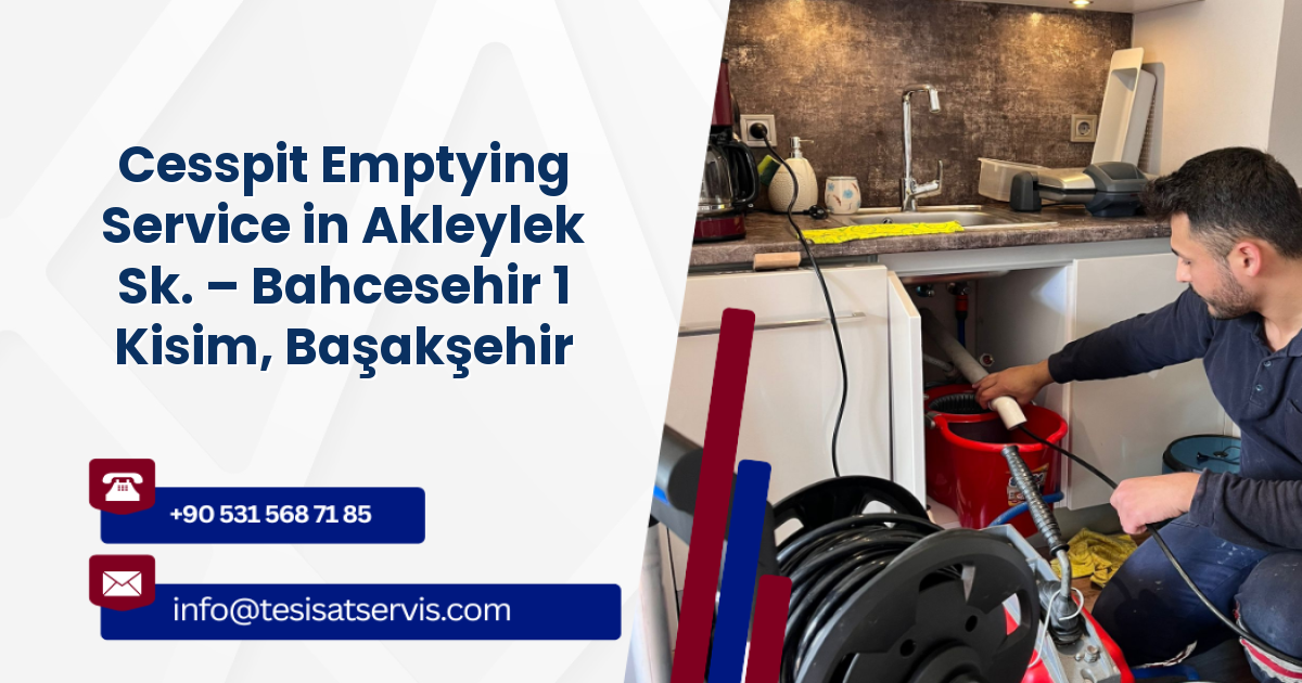 Cesspit Emptying Service in Akleylek Sk. – Bahcesehir 1 Kisim, Başakşehir