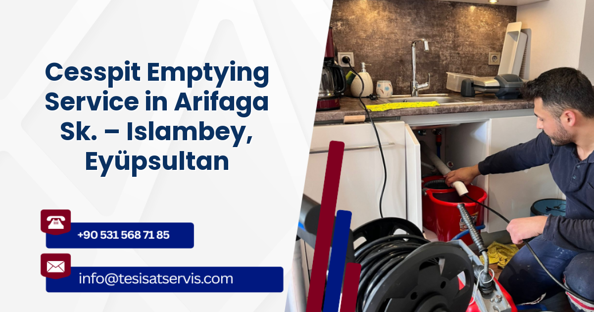 Cesspit Emptying Service in Arifaga Sk. – Islambey, Eyüpsultan