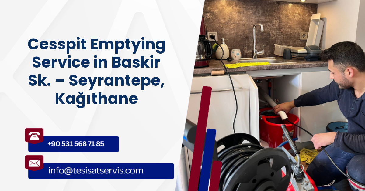 Cesspit Emptying Service in Baskir Sk. – Seyrantepe, Kağıthane
