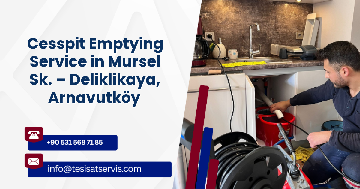 Cesspit Emptying Service in Mursel Sk. – Deliklikaya, Arnavutköy