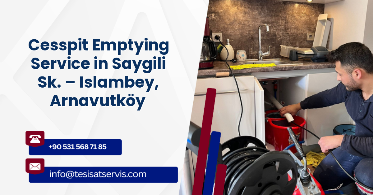 Cesspit Emptying Service in Saygili Sk. – Islambey, Arnavutköy