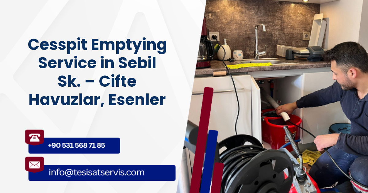 Cesspit Emptying Service in Sebil Sk. – Cifte Havuzlar, Esenler