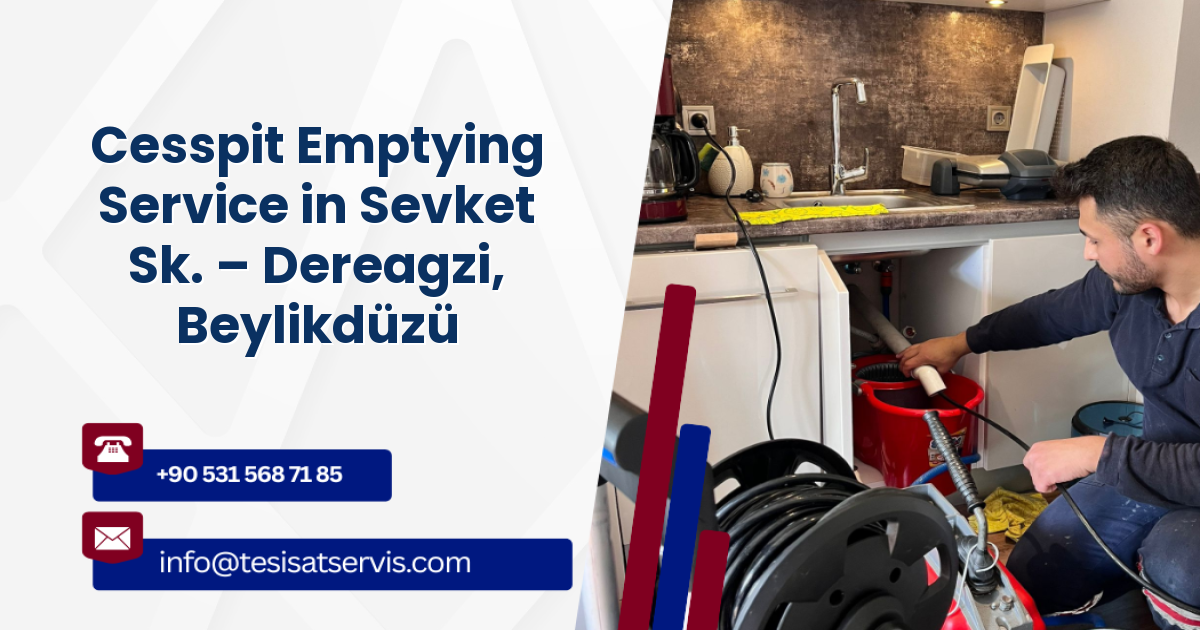 Cesspit Emptying Service in Sevket Sk. – Dereagzi, Beylikdüzü