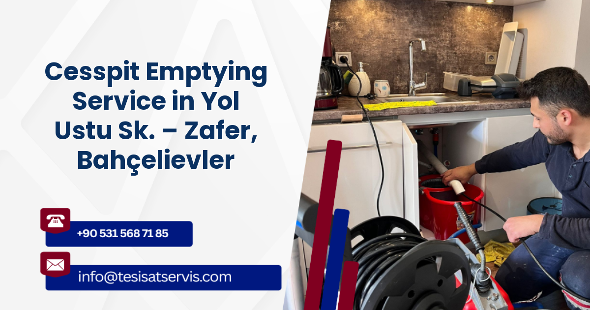 Cesspit Emptying Service in Yol Ustu Sk. – Zafer, Bahçelievler
