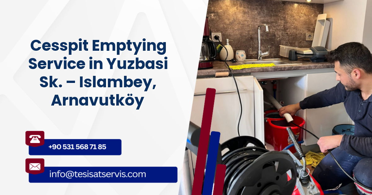 Cesspit Emptying Service in Yuzbasi Sk. – Islambey, Arnavutköy